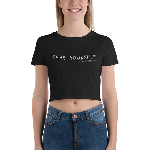 "Save Yourself, It Won't Work Out" Crop Tee